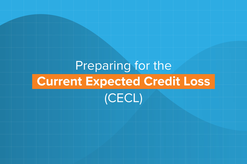 Preparing For The Current Expected Credit Loss (CECL)