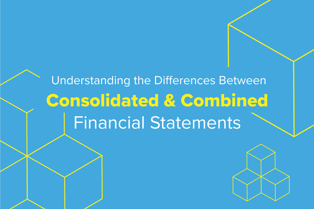 Understanding the Differences Between Consolidated and Combined