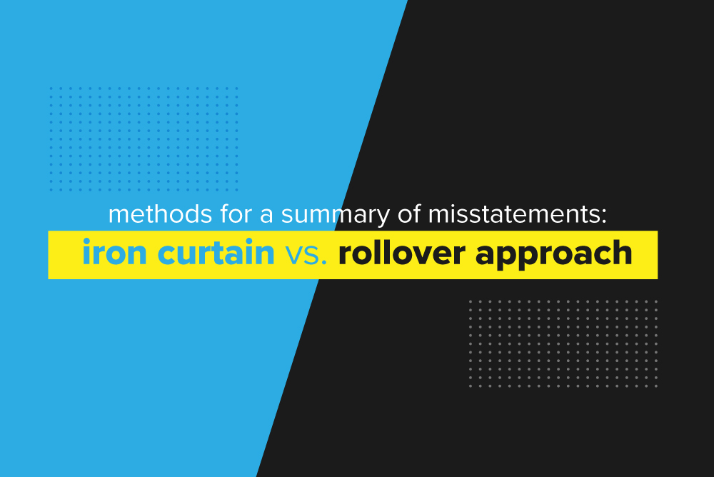 Methods for a Summary of Misstatements Iron Curtain vs. Rollover Approach