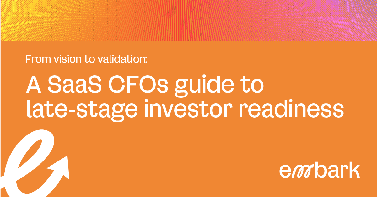 From Vision to Validation: A SaaS CFO’s Guide to Late-Stage Investor Readiness