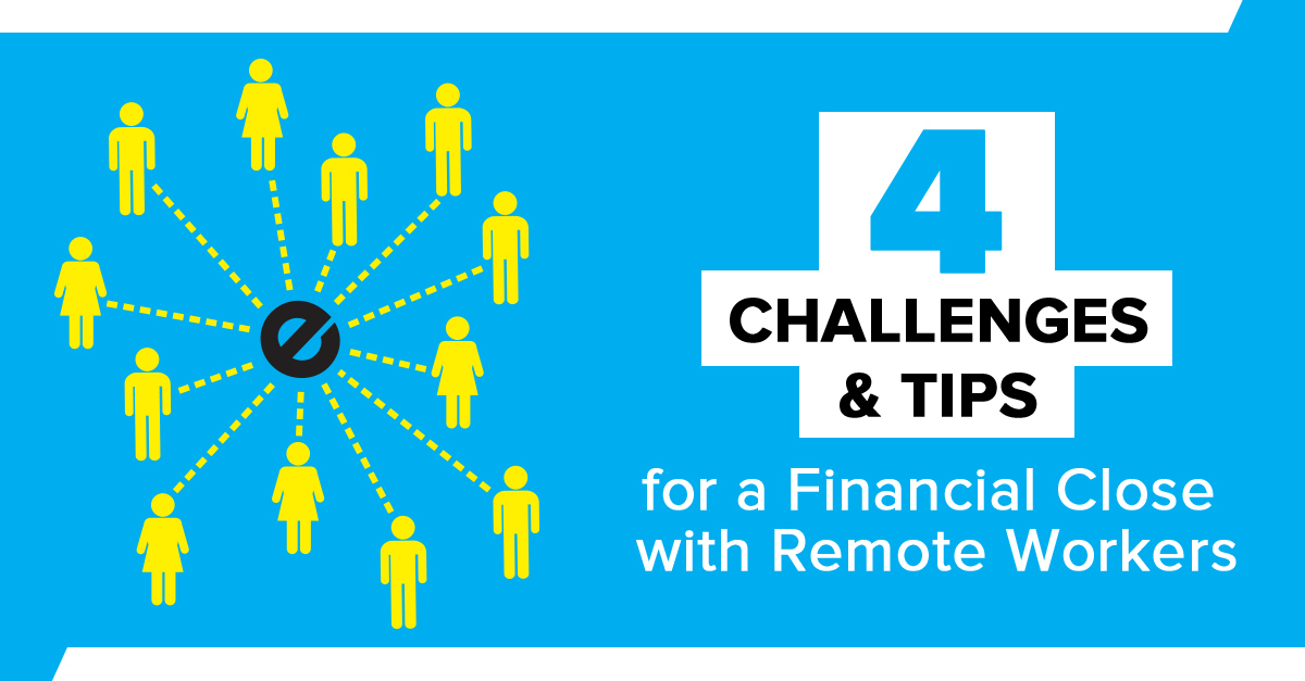 4 Challenges & Tips for a Financial Close With Remote Workers