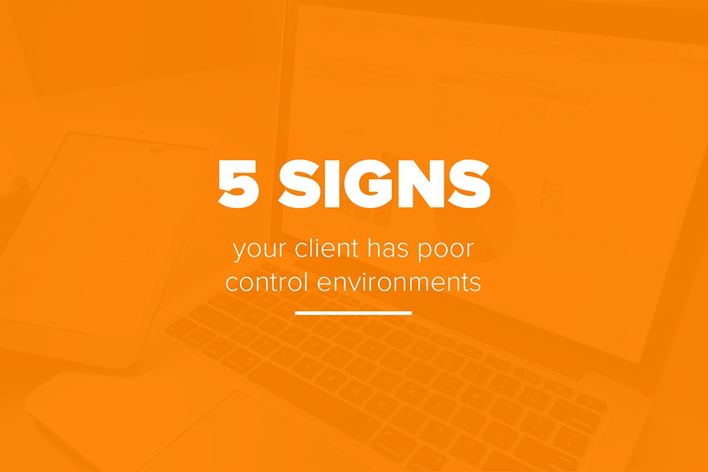 5 Signs Your Client Has Poor Control Environments