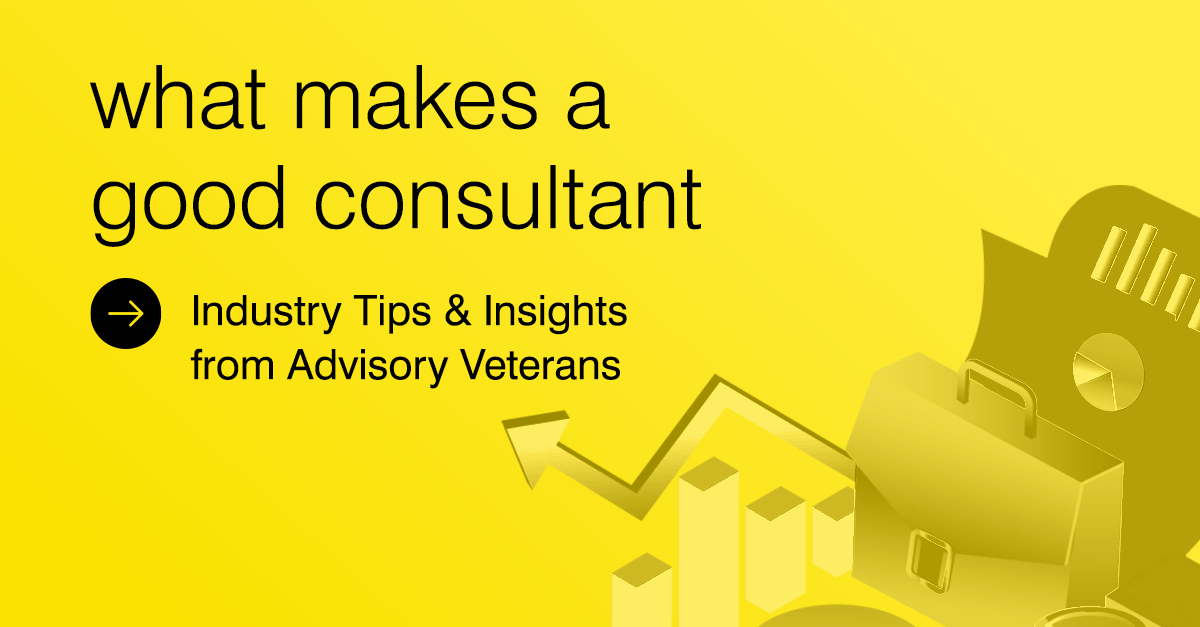 What Makes a Good Consultant: Industry Tips & Insights from Advisory Veterans