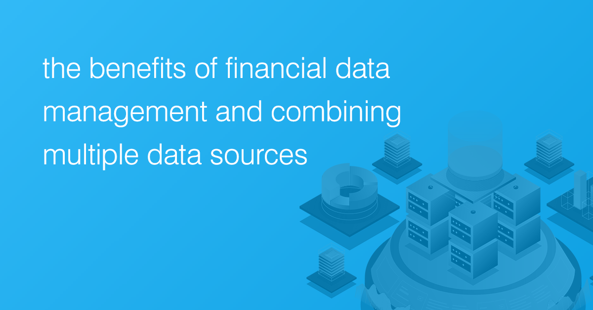 The Benefits of Financial Data Management and Combining Multiple Data Sources