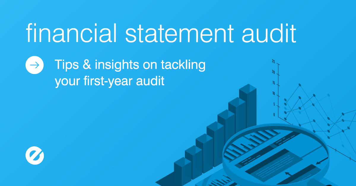 Financial Statement Audit: Tips & Insights on Tackling Your First-Year Audit