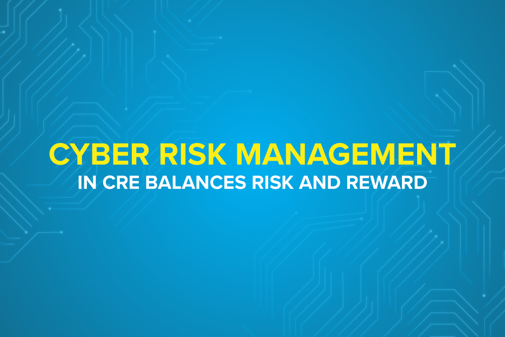 Cyber Risk Management in CRE Balances Risk and Reward