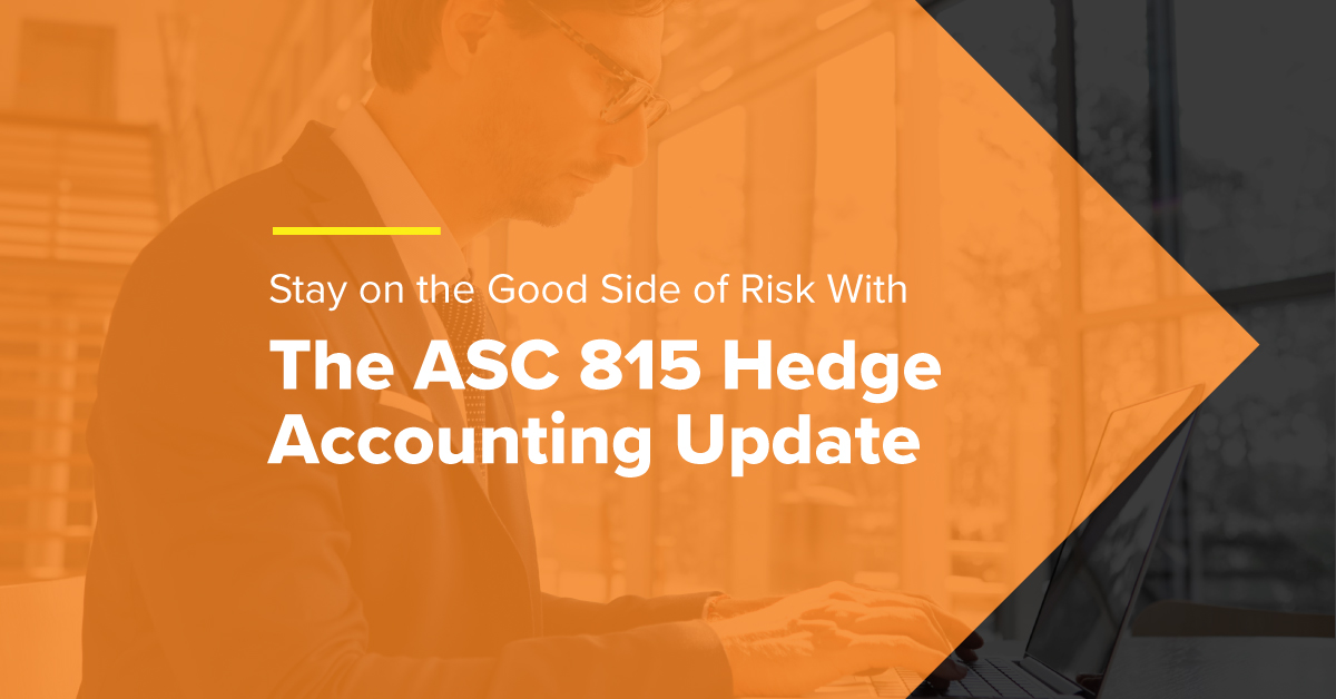 Stay on the Good Side of Risk With The ASC 815 Hedge Accounting Update