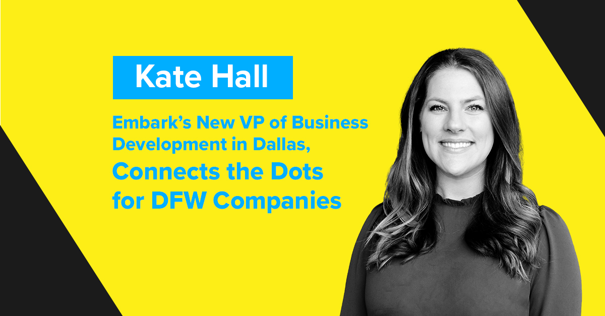 Kate Hall, Embark’s New VP of Business Development in Dallas, Connects the Dots for DFW Companies
