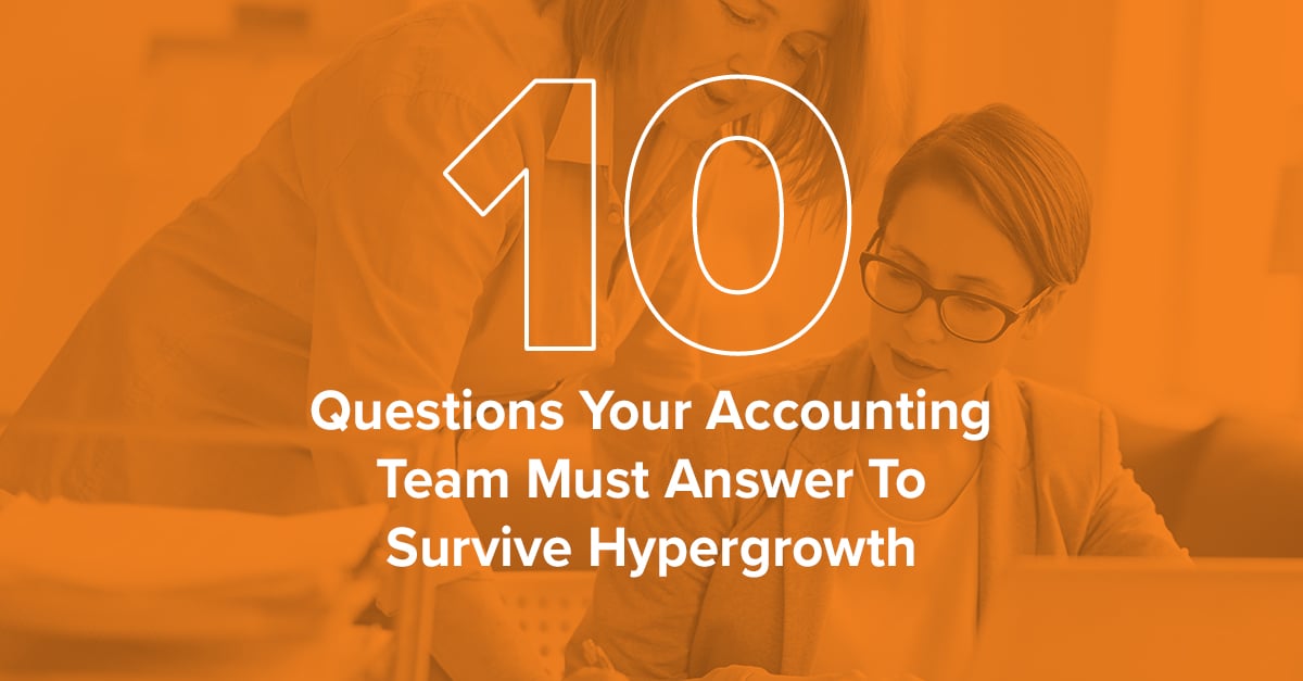 10 Questions Your Accounting Team Must Answer To Survive Hypergrowth