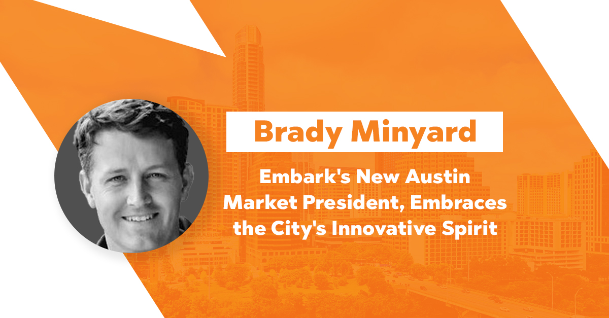 Brady Minyard, Embark's New Austin Market President, Embraces the City's Innovative Spirit