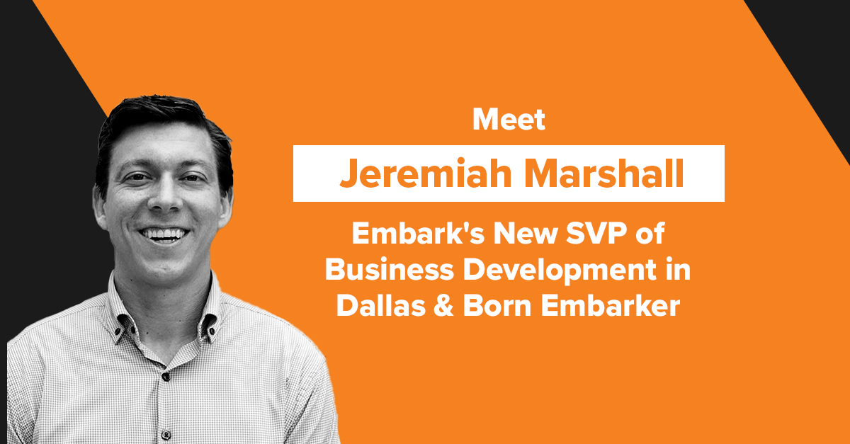 Meet Jeremiah Marshall, Embark's New SVP of Business Development in Dallas & Born Embarker