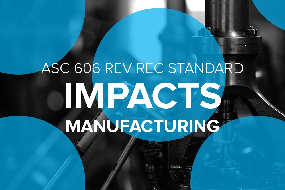 ASC 606 Rev Rec Standard Impacts Manufacturing Industry