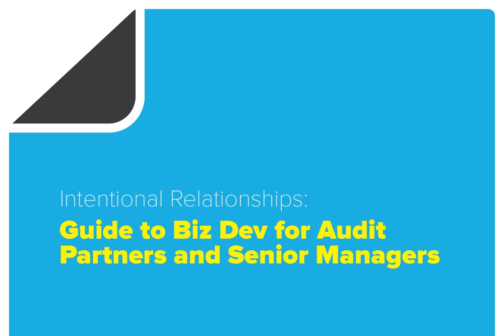 Intentional Relationships: Guide to Biz Dev for Audit Partners and Senior Managers