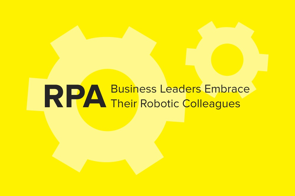 RPA: Business Leaders Embrace Their Robotic Colleagues