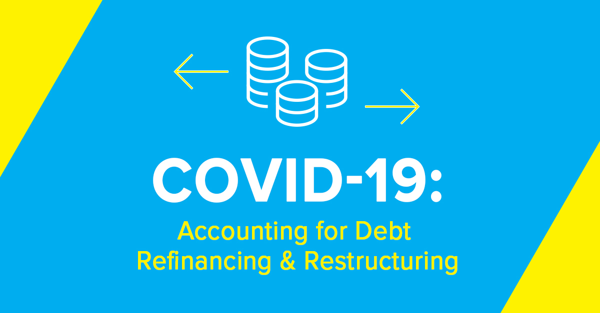 COVID-19: Accounting for Debt Refinancing & Restructuring