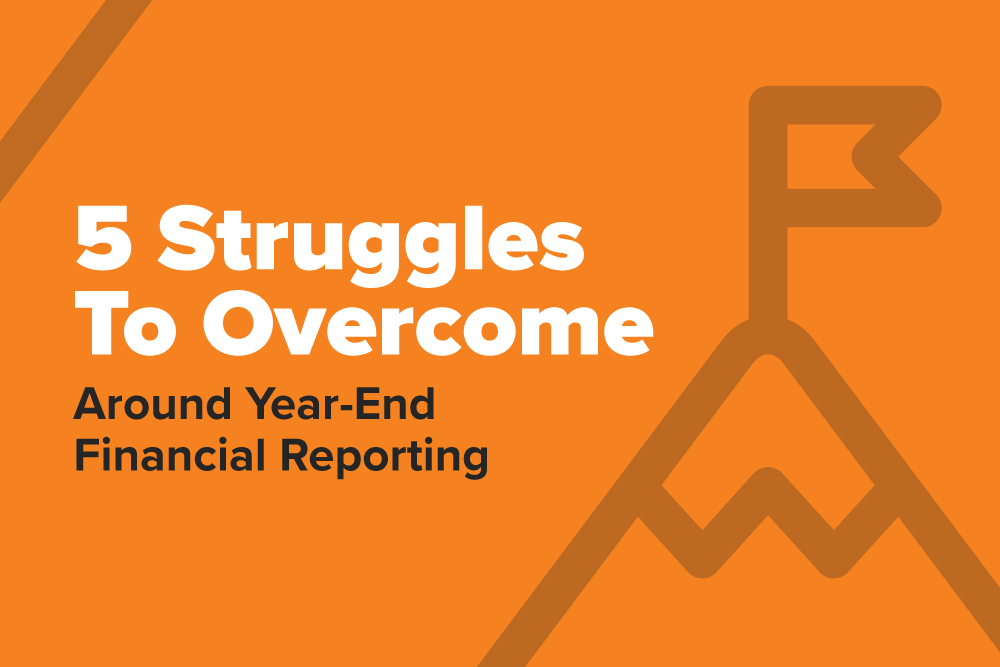 5 Struggles To Overcome Around Year-End Financial Reporting