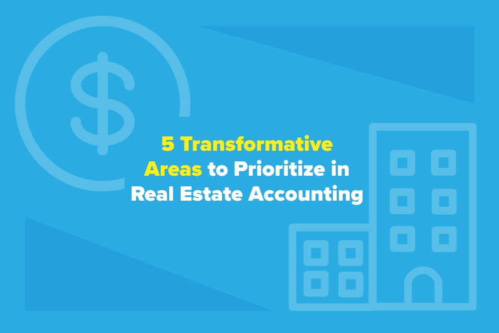 5 Transformative Areas to Prioritize in Real Estate Accounting