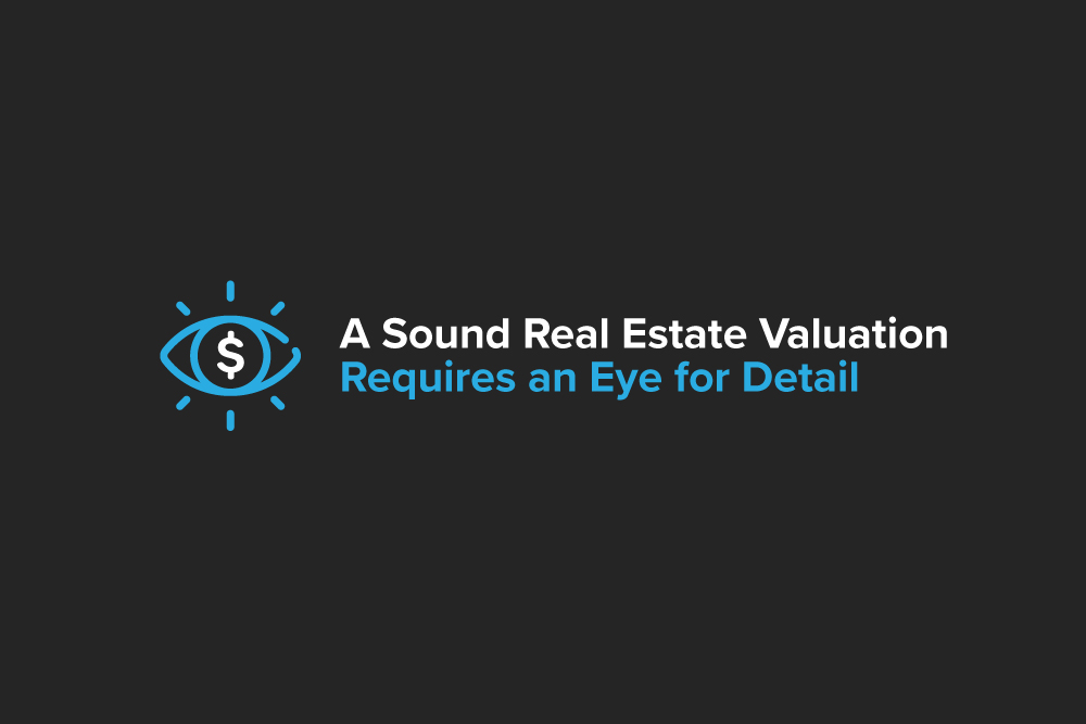 A Sound Real Estate Valuation Requires an Eye for Detail