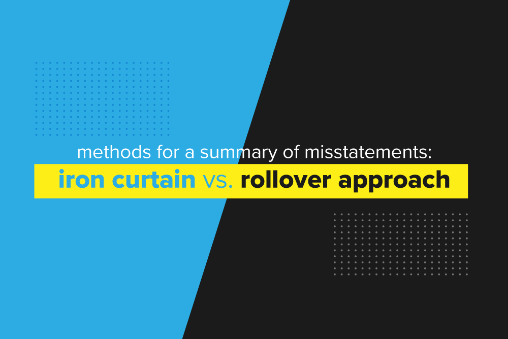 Methods for a Summary of Misstatements: Iron Curtain vs. Rollover Approach