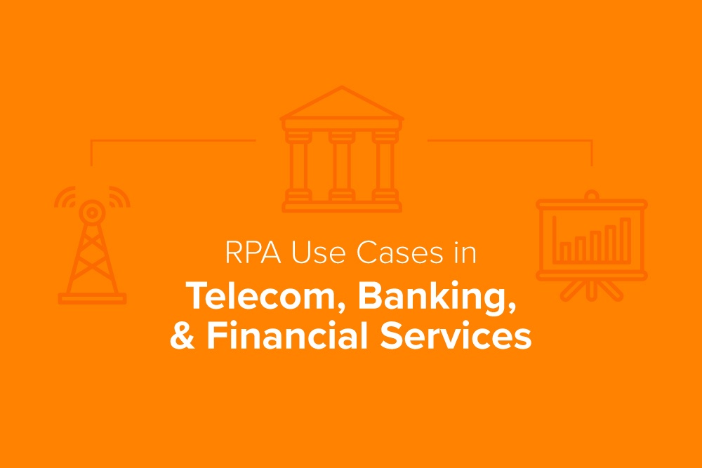 RPA Use Cases in Telecom, Banking, & Financial Services