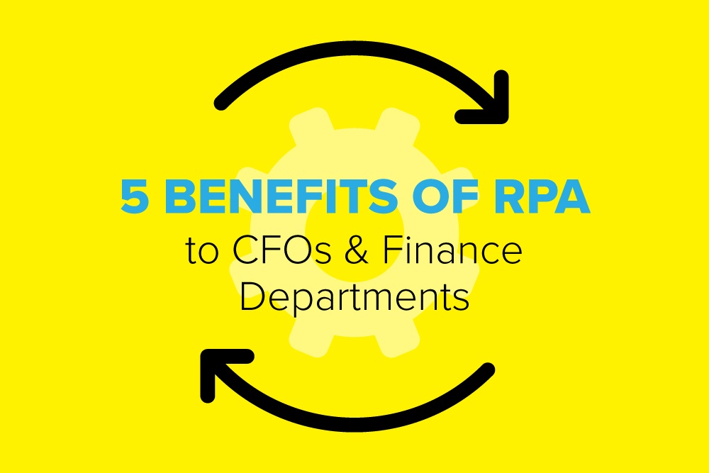 5 Benefits of RPA to CFOs & Finance Departments