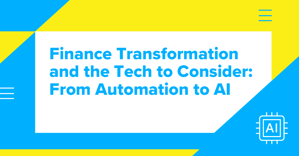 Finance Transformation and the Tech to Consider: From Automation to AI