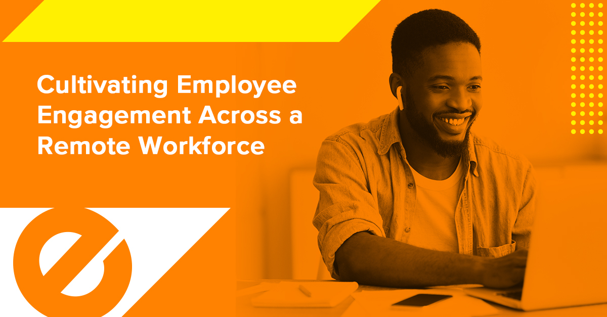 Cultivating Employee Engagement Across a Remote Workforce