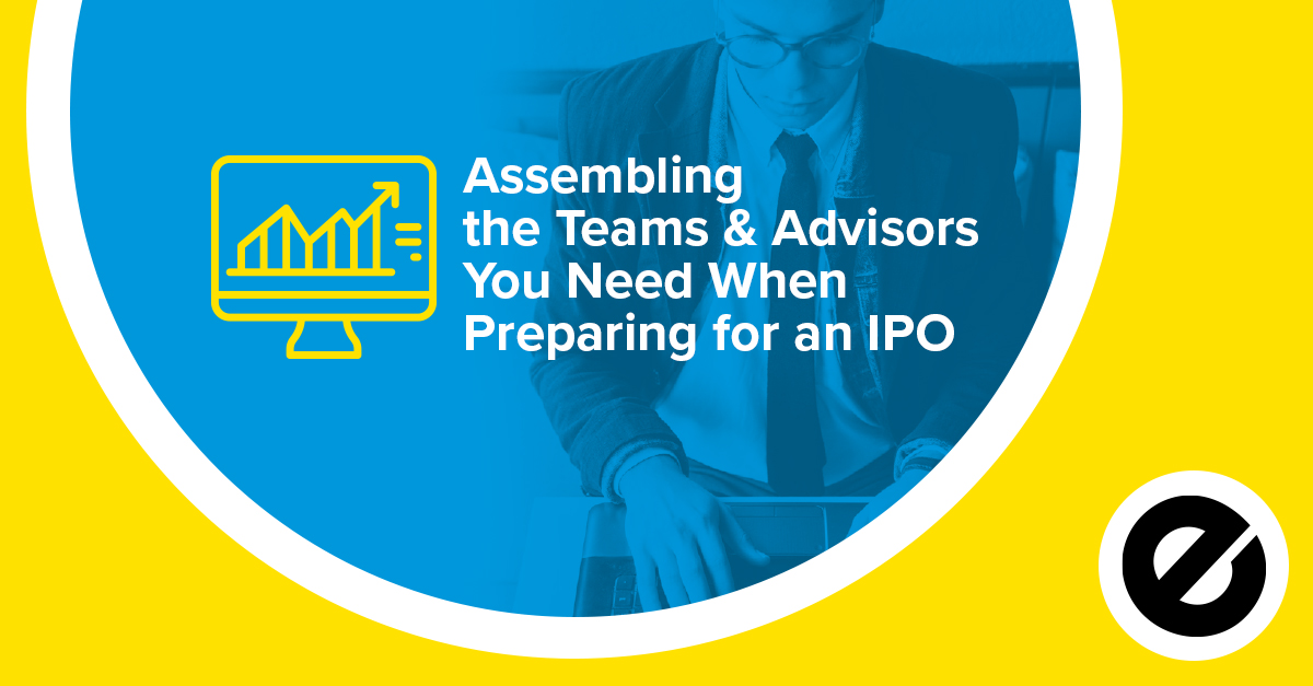 Assembling the Teams & Advisors You Need When Preparing for an IPO