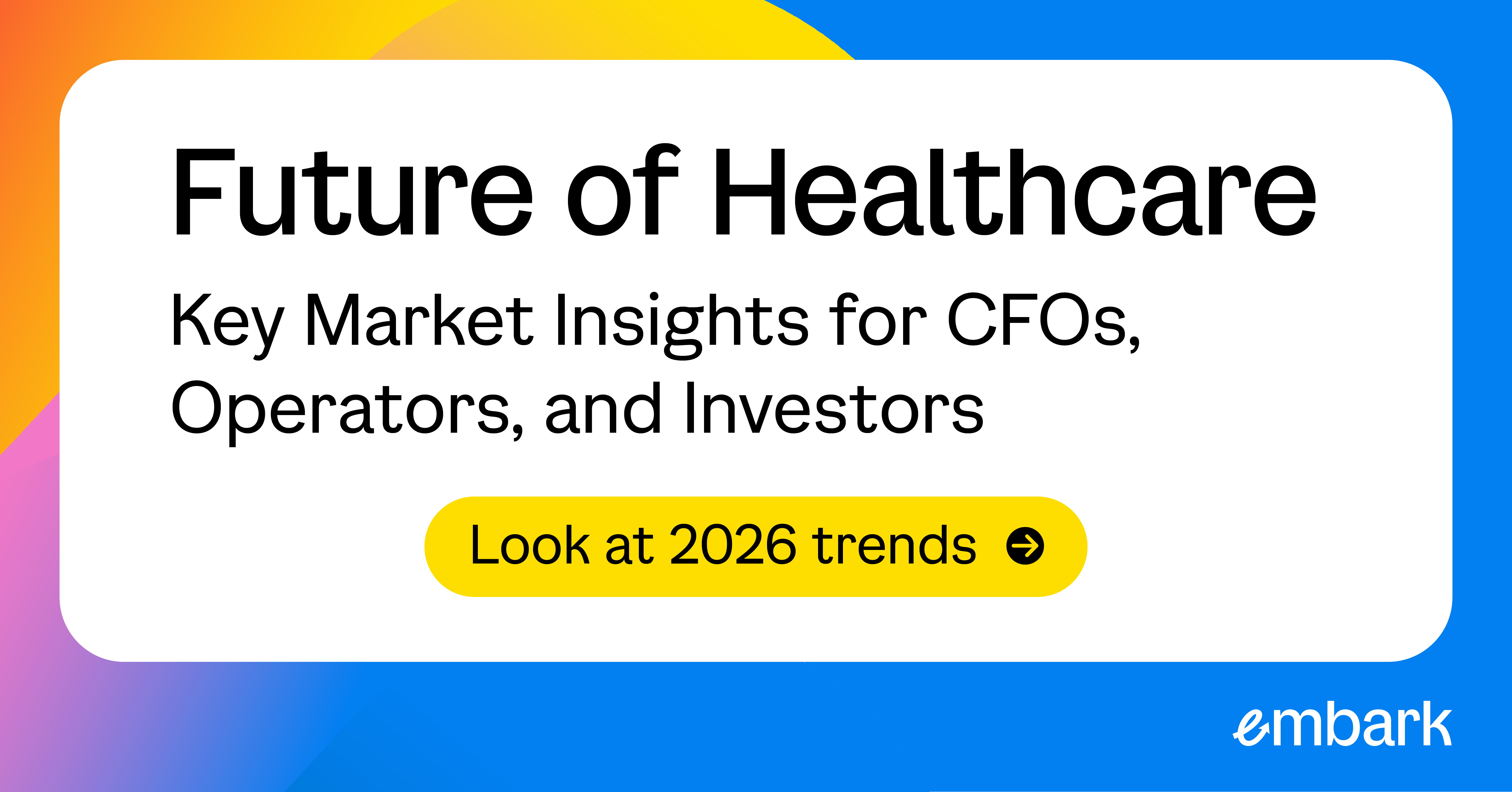The Future of Healthcare: Key Market Insights for CFOs, Operators, and Investors