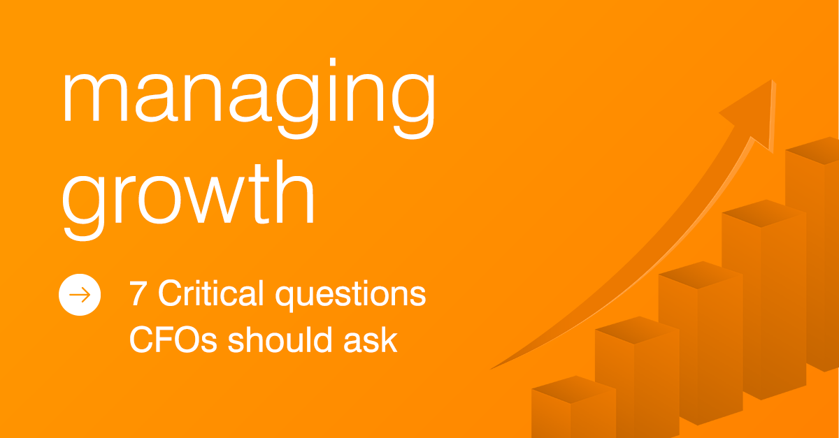 Managing Growth: 7 Critical Questions CFOs Should Ask