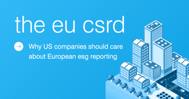 The EU CSRD: Why US Companies Should Care about European ESG Reporting Regulations