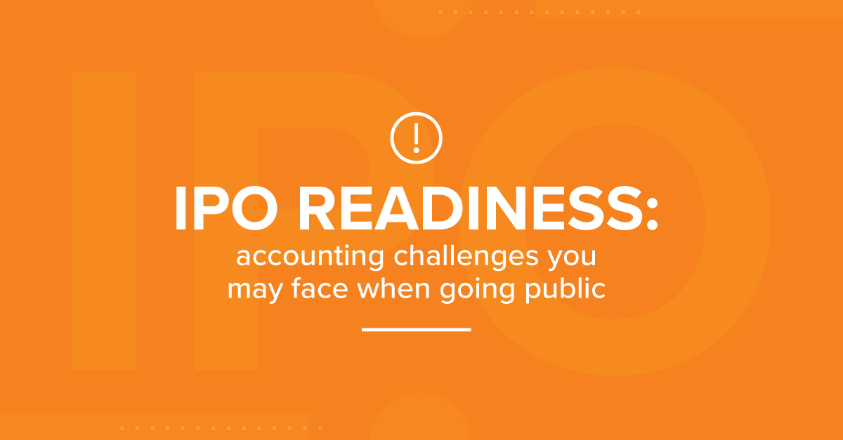 IPO Readiness: Accounting Challenges You May Face When Going Public